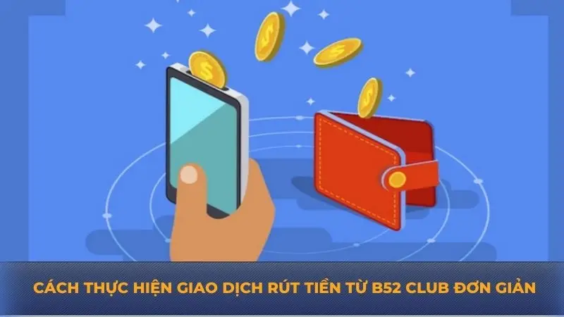 Rút tiền B52 Club cực nhanh chóng chỉ với vài thao tác